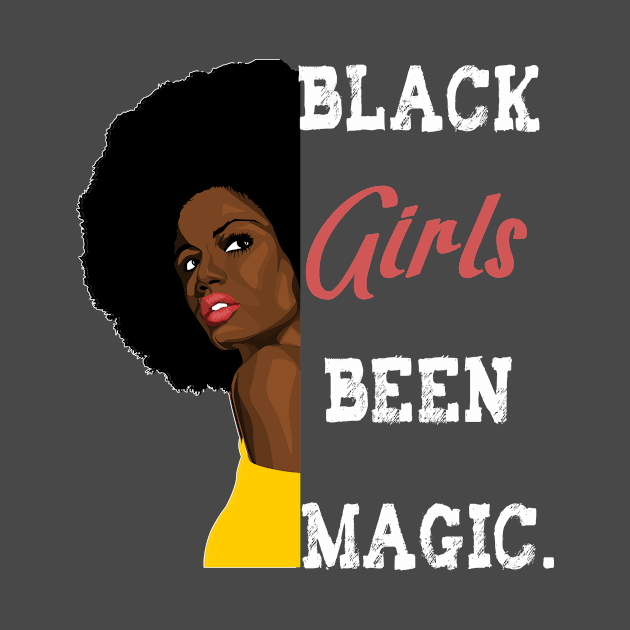 Black Girls Been Magic by BuzzTeeStore