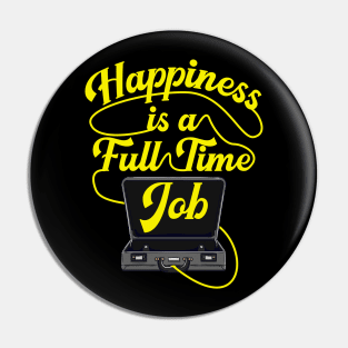 Happiness is a Full-Time Job Briefcase Cool Motivation tee Pin