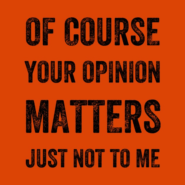 Of Course Your Opinion Matters. Just Not to Me, Vintage Style by artprintschabab