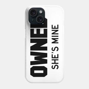 Owned She's Mine black Phone Case