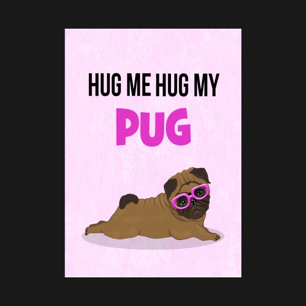 Hug me, hug my pug by Happyoninside