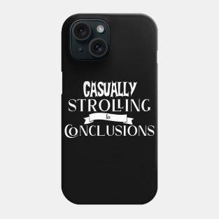 Casually Strolling to Conclusions - Funny Phone Case