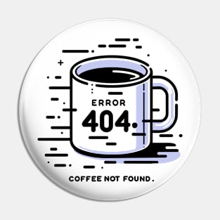 Error 404 Coffee Not Found Pin