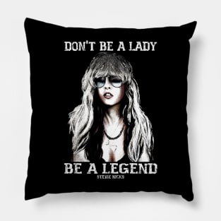 Don't be a lady be a legend Stevie Nicks Pillow