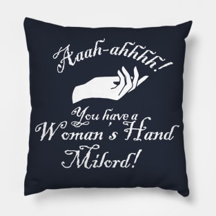 You Have a Womans Hand Milord Pillow