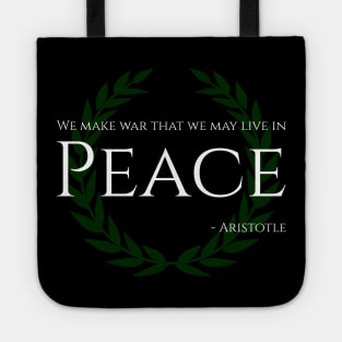 We Make War That We May Live In Peace - Aristotle Tote