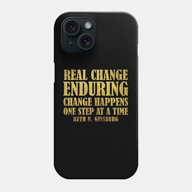 Real Change Enduring Change Happens One Step At A Time - Ruth Bader Ginsburg Quote Phone Case by Zen Cosmos Official