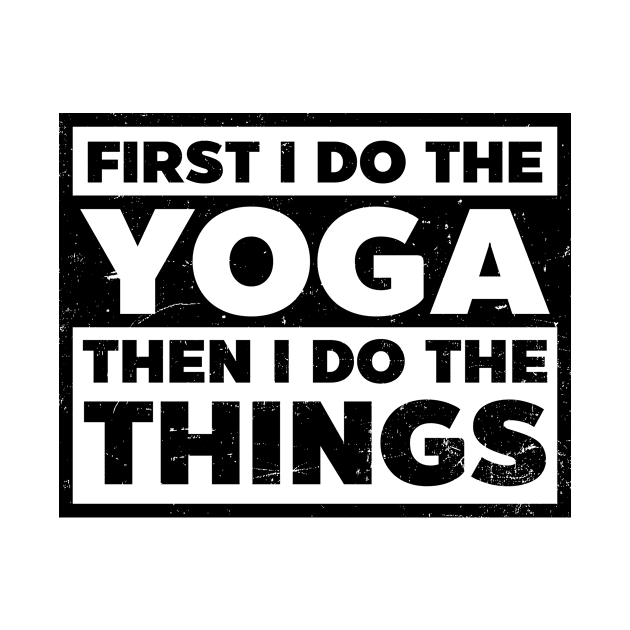 Yoga Instructor Shirt | First Do Yoga Then Do Things by Gawkclothing