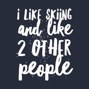 I LIKE SKIING AND LIKE 2 OTHER PEOPLE - SKIING T-Shirt