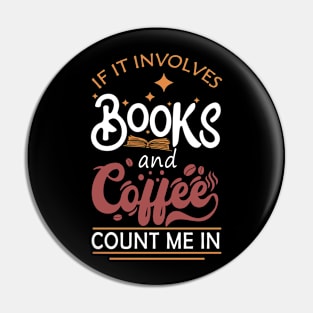 If It Involves Books And Coffee Count Me In Book Lovers Pin