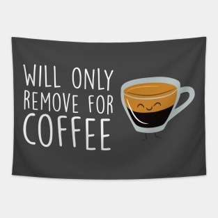 Will Only Remove For Coffee : Coffee Lover Funny Gift Tapestry