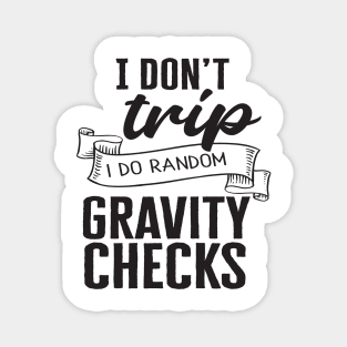 I don't trip I do random gravity checks Magnet