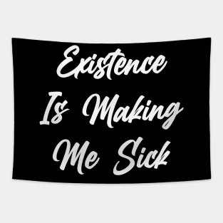 Existence Is Making Me Sick Tapestry