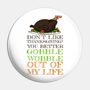 Gobble Wobble Out of My Life Funny Thanksgiving Pin