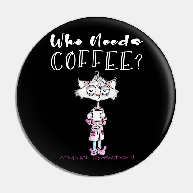 Who Needs Coffee? That's A Stupid Question! Pin by taana2017