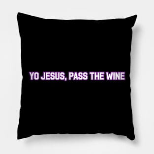 Yo Jesus, Pass the Wine Pillow