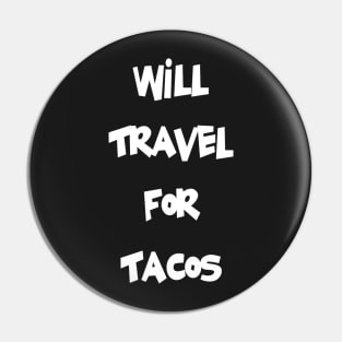 Will Travel For Tacos Pin