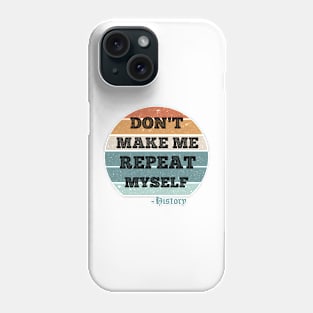 Don't Make Me Repeat Myself, History (Vintage ) Phone Case