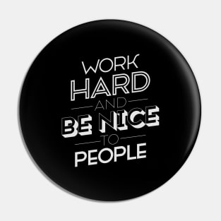 Work hard and Be nice to People Pin