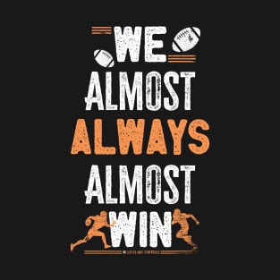 We almost always almost win T-Shirt