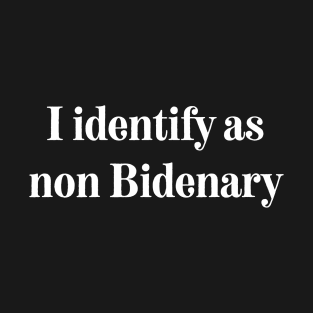 I identify as non bidenary,anti biden T-Shirt