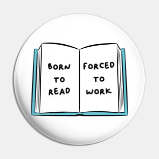 Born To Read Forced To Work 2 Pin