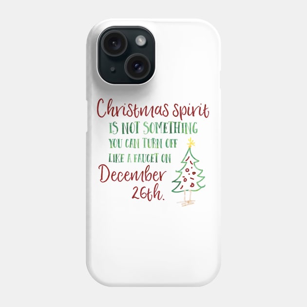 Christmas spirit is not something that you can turn off like a faucet on December 26th. Phone Case by Stars Hollow Mercantile