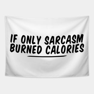 if only sarcasm burned calories funny Tapestry