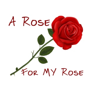 A Rose for MY Rose T-Shirt