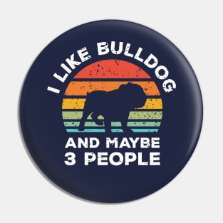 I Like Bulldog and Maybe 3 People, Retro Vintage Sunset with Style Old Grainy Grunge Texture Pin