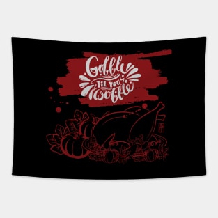 Gobble til you wobble - Happy Thanksgiving Day - Funny Turkey Tapestry