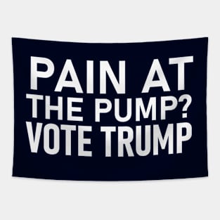 PAIN AT THE PUMP? VOTE TRUMP Tapestry