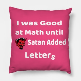 I was good at Math until Satan added letters Pillow