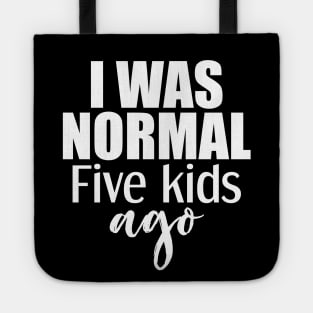 I was normal 5 kids ago Tote