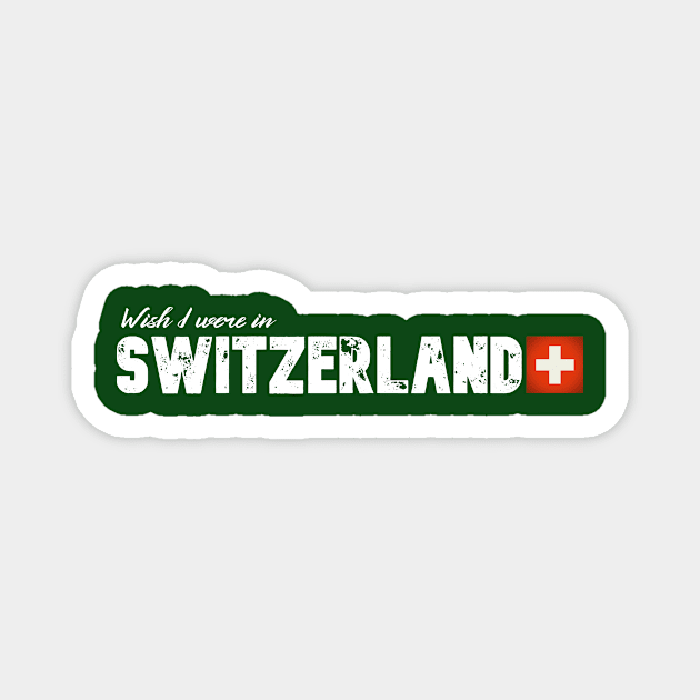 Wish I were in Switzerland Magnet by Wanderlusting