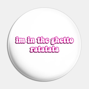 I'm In The Ghetto Ratatata - Tiktok Reference Pin