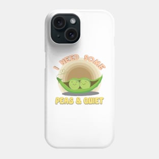 I NEED SOME PEAS & QUIET Phone Case