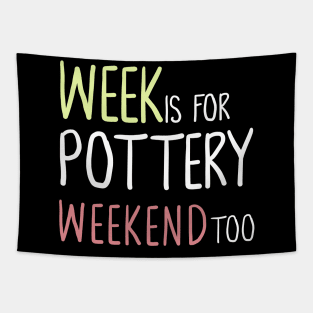 Week Is For Pottery Weekend Too Tapestry