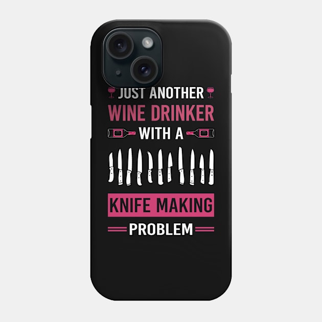 Wine Drinker Knife Making Maker Knifemaking Knifemaker Knives Phone Case by Good Day