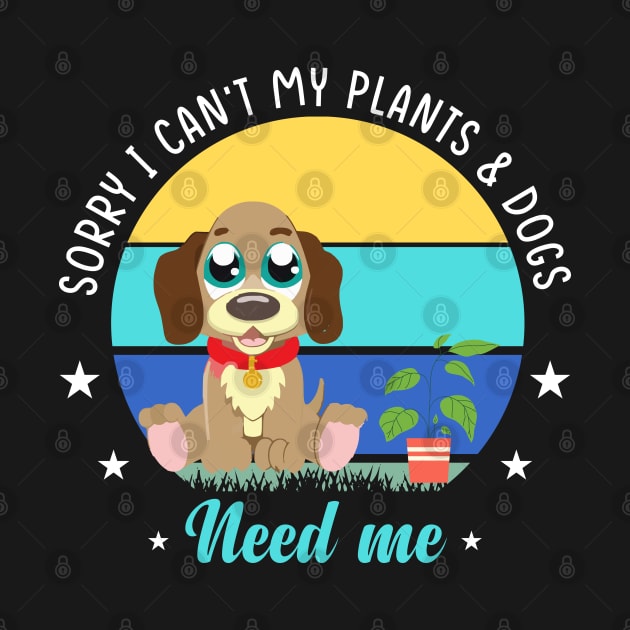 Sorry I can't my Plants and Dog Need Me by Weird Lines