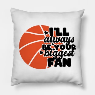 I'll always be your biggest fan - basketball lover Pillow