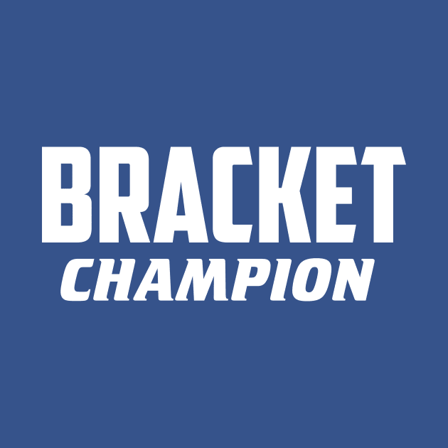 Bracket Champion by AnnoyingBowlerTees