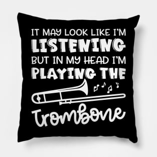 It May Look Like I'm Listening But In My Head I'm Playing The Trombone Marching Band Cute Funny Pillow