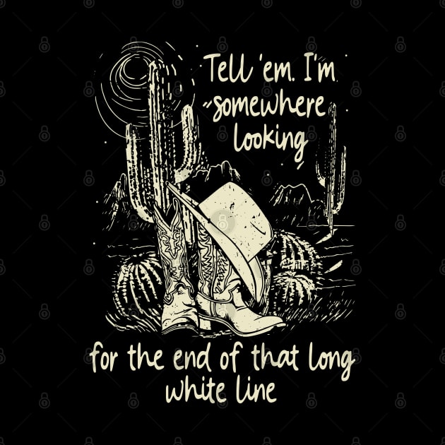 Tell 'Em I'm Somewhere Looking For The End Of That Long White Line Classic Cowgirl Boots by Creative feather