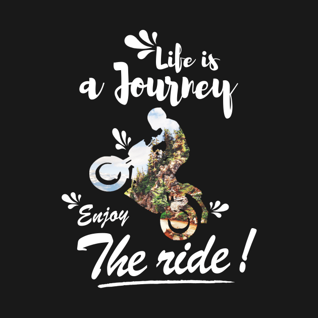 Life is a journey Enjoy the ride by monsieurfour
