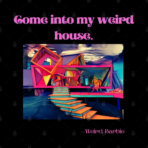 Weird Barbie's weird house. by GenXDesigns