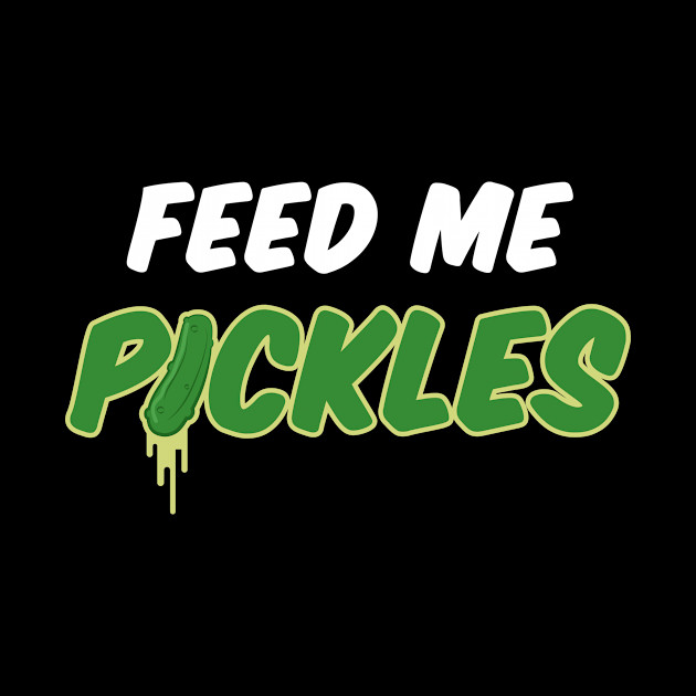 Feed Me Pickles - Pickles - Phone Case