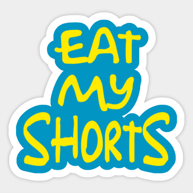 The Simpsons Eat My Shorts Eat My Shorts Sticker TeePublic