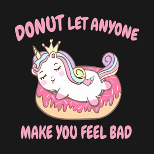 Donut Let Anyone Make Anyone Make You Feel Bad T-Shirt