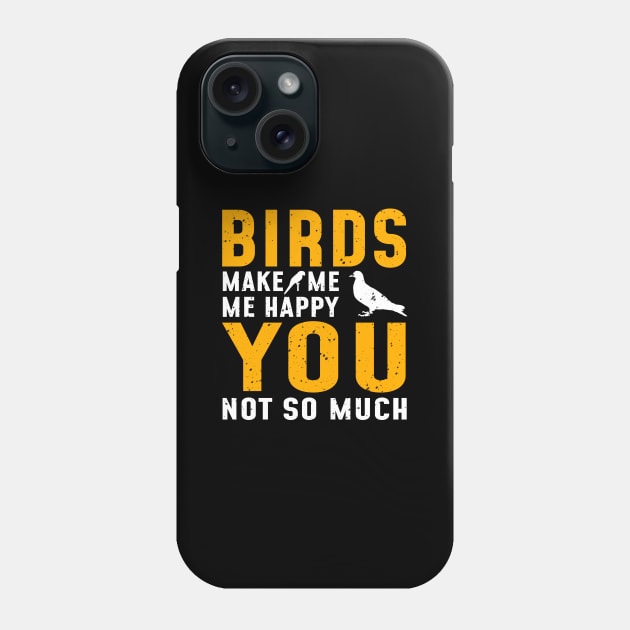 'Birds Make Me Happy' Awesome Bird Quote Gift Phone Case by ourwackyhome